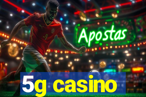 5g casino